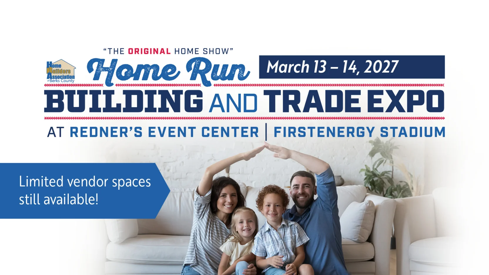 Home Run Building and Trade Expo at Redner's Event Center, First Energy Stadium, March 13-15
